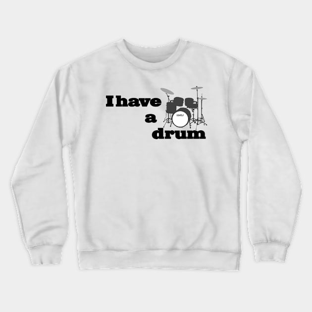 I have a drum Crewneck Sweatshirt by wamtees